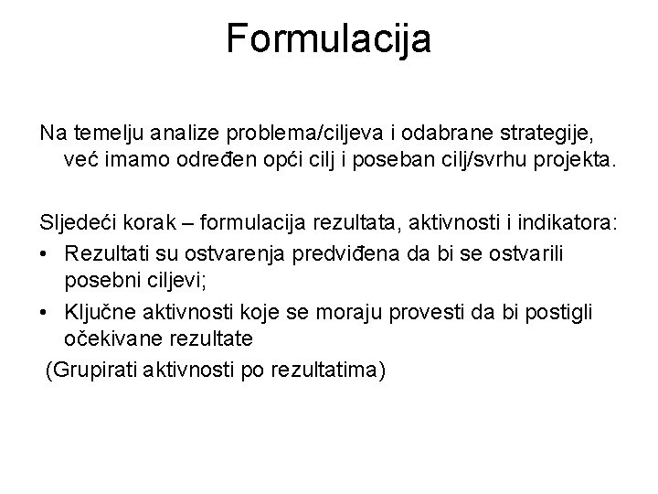 Formulacija Na temelju analize problema/ciljeva i odabrane strategije, već imamo određen opći cilj i Formulacija Na temelju analize problema/ciljeva i odabrane strategije, već imamo određen opći cilj i