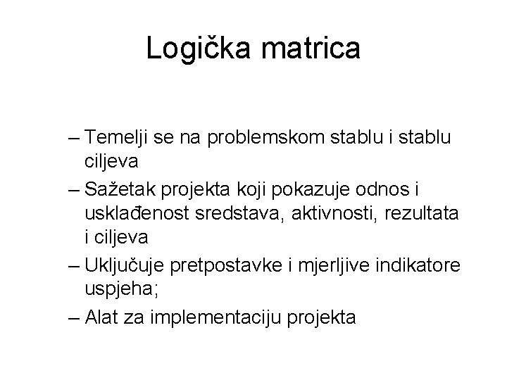 Logička matrica – Temelji se na problemskom stablu i stablu ciljeva – Sažetak projekta Logička matrica – Temelji se na problemskom stablu i stablu ciljeva – Sažetak projekta