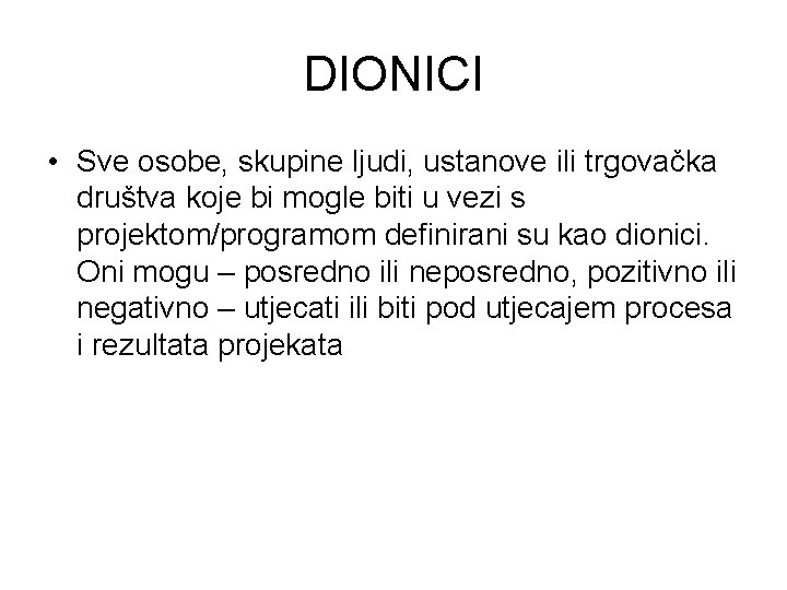 DIONICI • Sve osobe, skupine ljudi, ustanove ili trgovačka društva koje bi mogle biti DIONICI • Sve osobe, skupine ljudi, ustanove ili trgovačka društva koje bi mogle biti