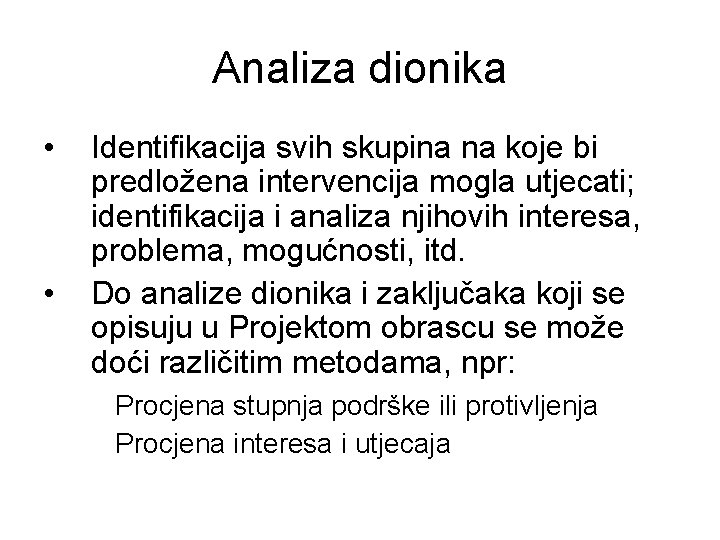 Analiza dionika • • Identifikacija svih skupina na koje bi predložena intervencija mogla utjecati; Analiza dionika • • Identifikacija svih skupina na koje bi predložena intervencija mogla utjecati;