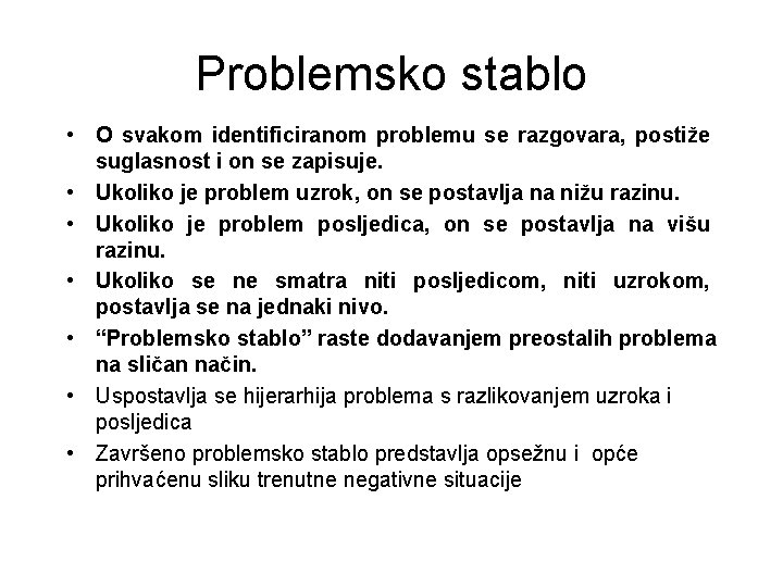 Problemsko stablo • O svakom identificiranom problemu se razgovara, postiže suglasnost i on se Problemsko stablo • O svakom identificiranom problemu se razgovara, postiže suglasnost i on se