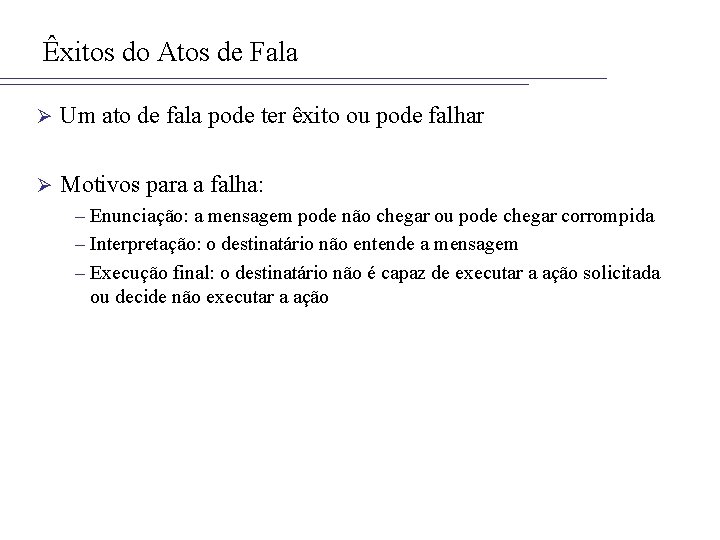 Êxitos do Atos de Fala Ø Um ato de fala pode ter êxito ou