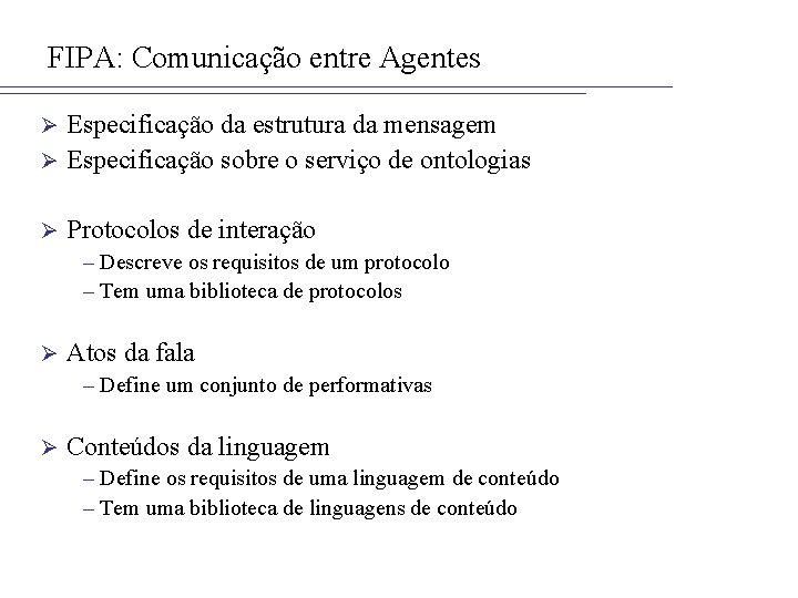 FIPA: Comunicação entre Agentes Especificação da estrutura da mensagem Ø Especificação sobre o serviço