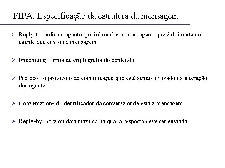 FIPA: Especificação da estrutura da mensagem Ø Reply-to: indica o agente que irá receber