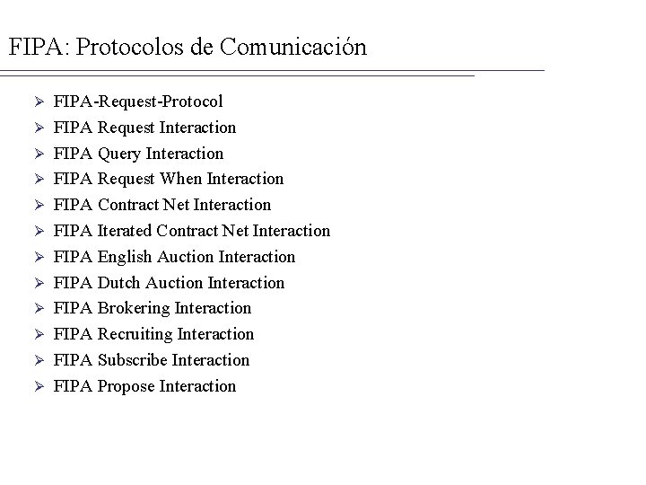 FIPA: Protocolos de Comunicación Ø Ø Ø FIPA-Request-Protocol FIPA Request Interaction FIPA Query Interaction