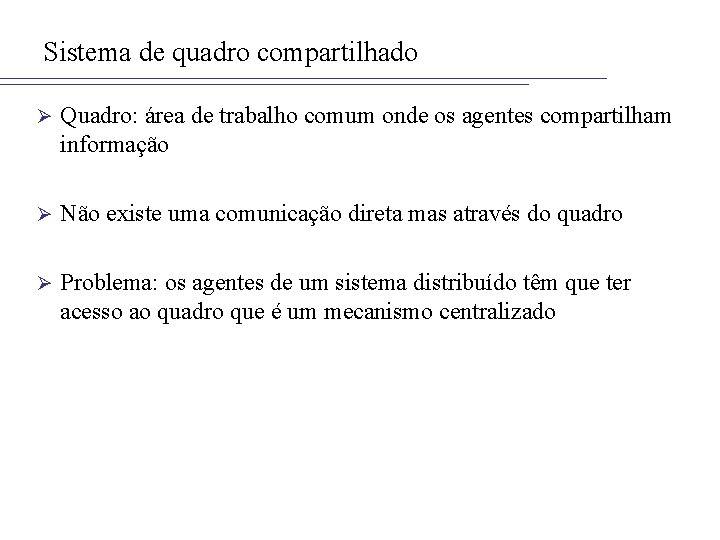 Sistema de quadro compartilhado Ø Quadro: área de trabalho comum onde os agentes compartilham