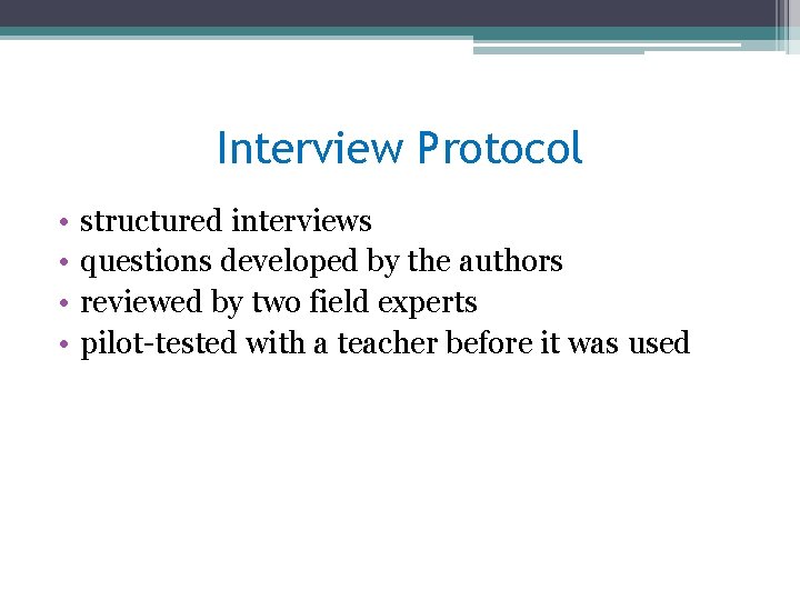 Interview Protocol • • structured interviews questions developed by the authors reviewed by two