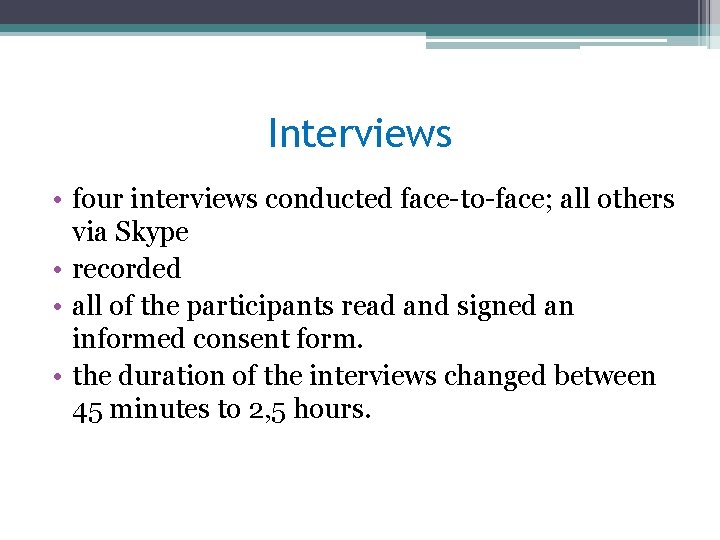 Interviews • four interviews conducted face-to-face; all others via Skype • recorded • all