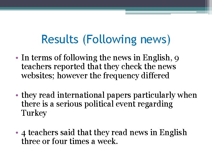 Results (Following news) • In terms of following the news in English, 9 teachers