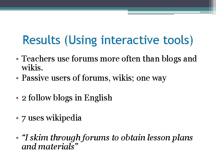 Results (Using interactive tools) • Teachers use forums more often than blogs and wikis.