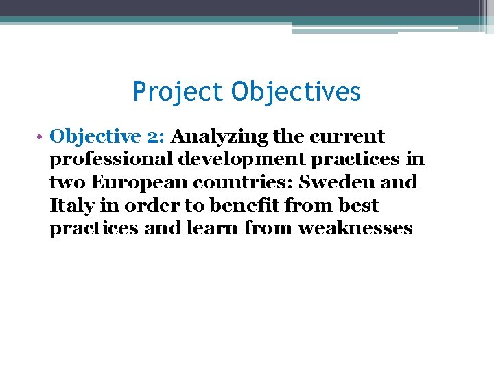 Project Objectives • Objective 2: Analyzing the current professional development practices in two European