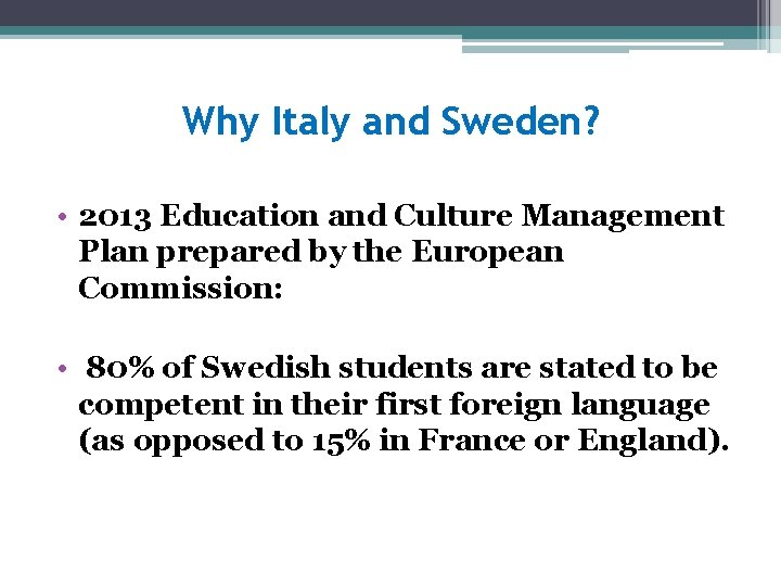 Why Italy and Sweden? • 2013 Education and Culture Management Plan prepared by the
