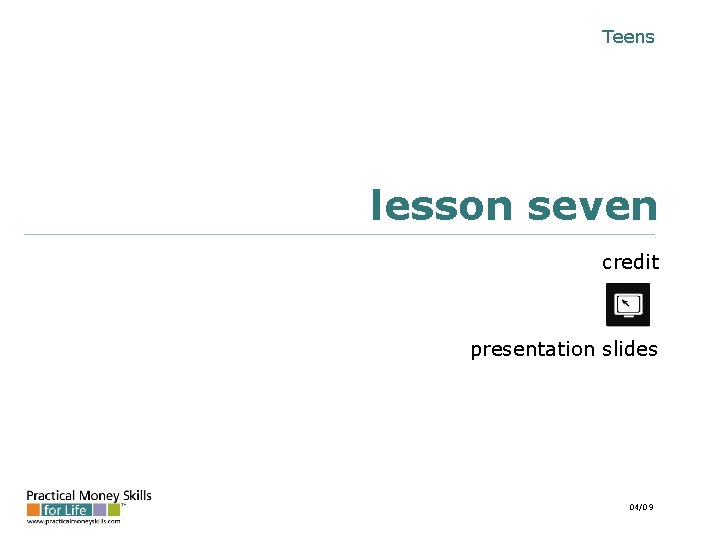 Teens lesson seven credit presentation slides 04/09 