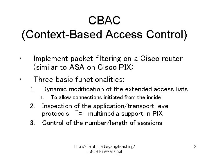 CBAC (Context-Based Access Control) • Implement packet filtering on a Cisco router (similar to