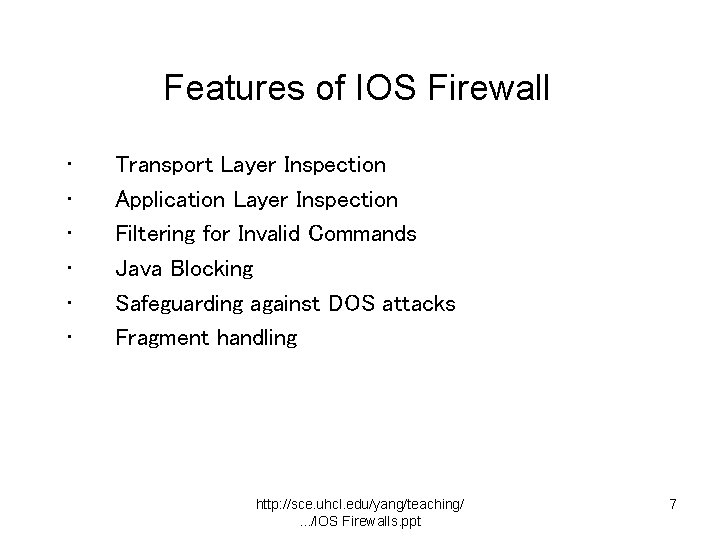 Features of IOS Firewall • • • Transport Layer Inspection Application Layer Inspection Filtering