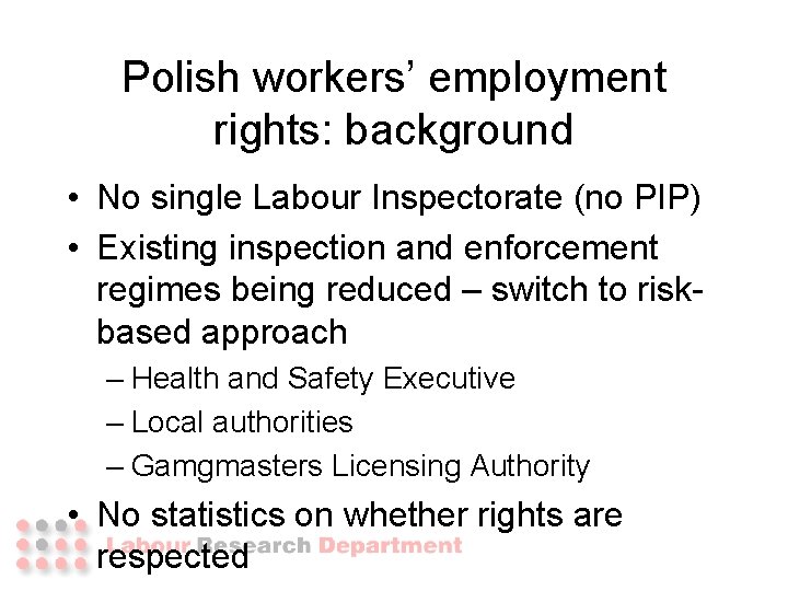 Polish workers’ employment rights: background • No single Labour Inspectorate (no PIP) • Existing Polish workers’ employment rights: background • No single Labour Inspectorate (no PIP) • Existing