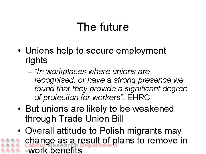 The future • Unions help to secure employment rights – “In workplaces where unions The future • Unions help to secure employment rights – “In workplaces where unions