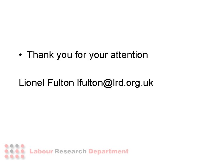 • Thank you for your attention Lionel Fulton lfulton@lrd. org. uk • Thank you for your attention Lionel Fulton lfulton@lrd. org. uk