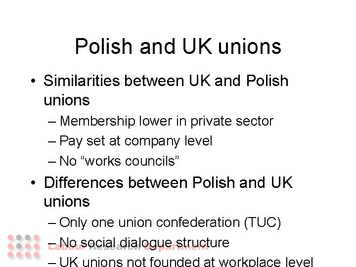 Polish and UK unions • Similarities between UK and Polish unions – Membership lower Polish and UK unions • Similarities between UK and Polish unions – Membership lower
