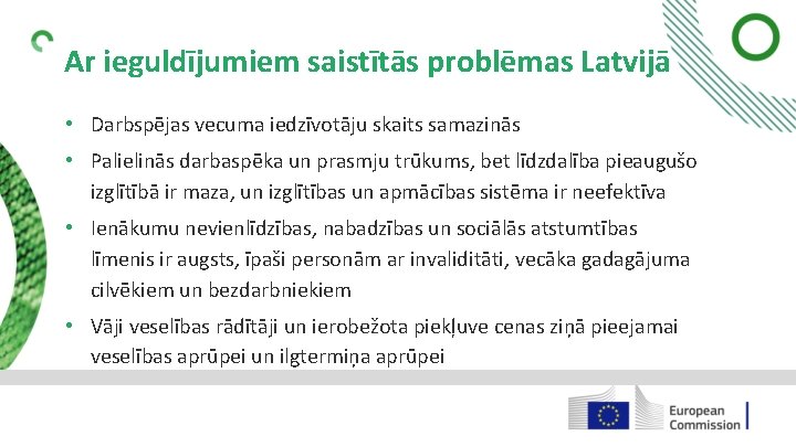 Ar ieguldījumiem saistītās problēmas Latvijā • Darbspējas vecuma iedzīvotāju skaits samazinās • Palielinās darbaspēka