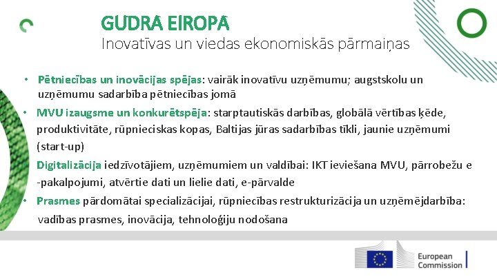 GUDRA EIROPA Inovatīvas un viedas ekonomiskās pārmaiņas • Pētniecības un inovācijas spējas: vairāk inovatīvu
