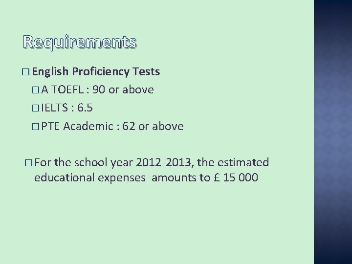 Requirements � English Proficiency Tests � A TOEFL : 90 or above � IELTS