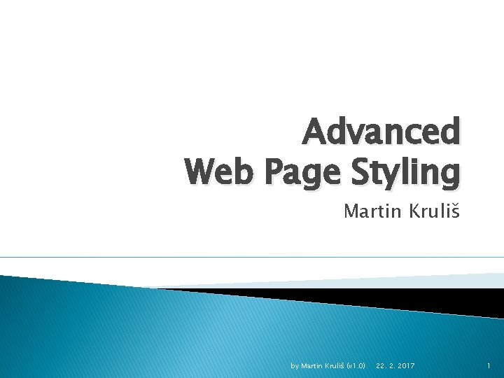 Advanced Web Page Styling Martin Kruliš by Martin Kruliš (v 1. 0) 22. 2.