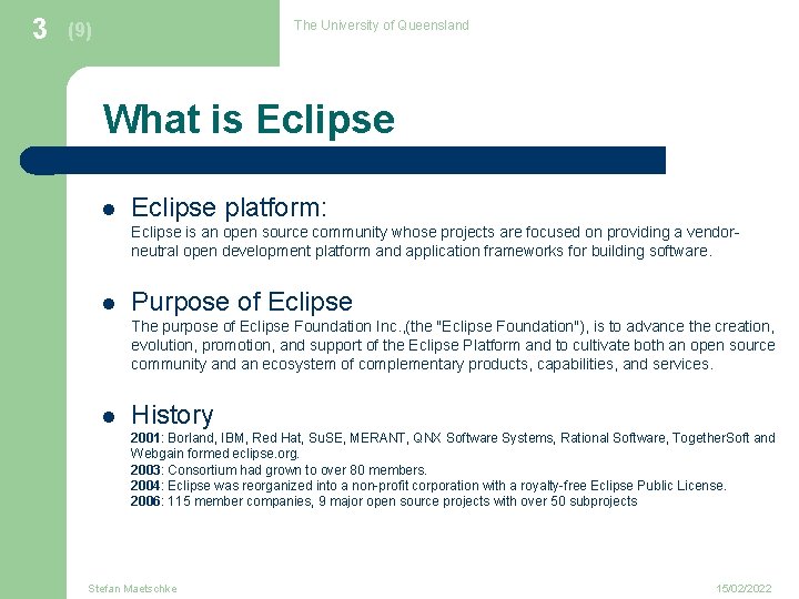 3 The University of Queensland (9) What is Eclipse l Eclipse platform: Eclipse is