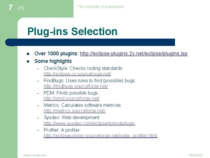 7 The University of Queensland (9) Plug-ins Selection l l Over 1000 plugins: http: