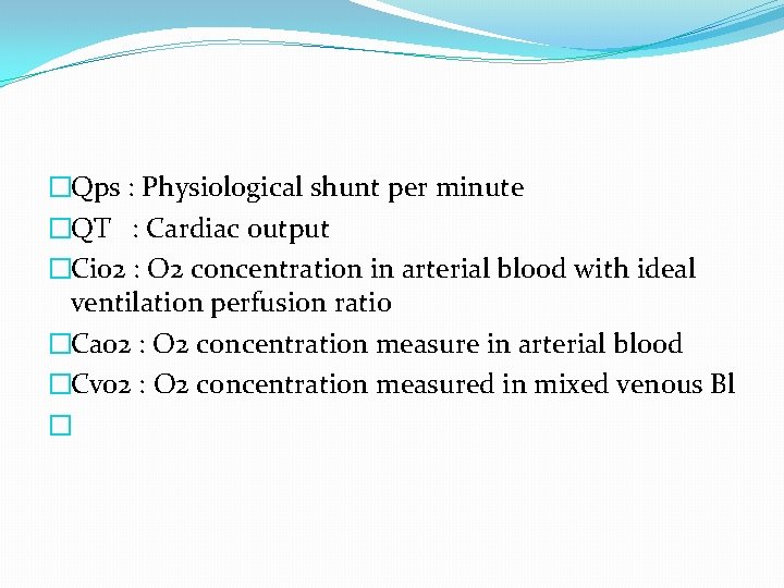 �Qps : Physiological shunt per minute �QT : Cardiac output �Cio 2 : O