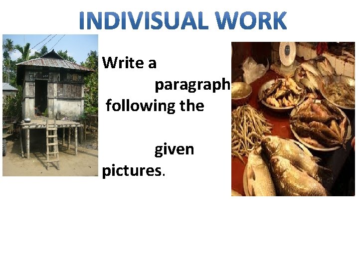 Write a paragraph following the given pictures. 