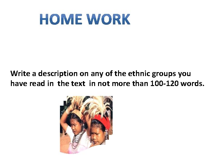 Write a description on any of the ethnic groups you have read in the