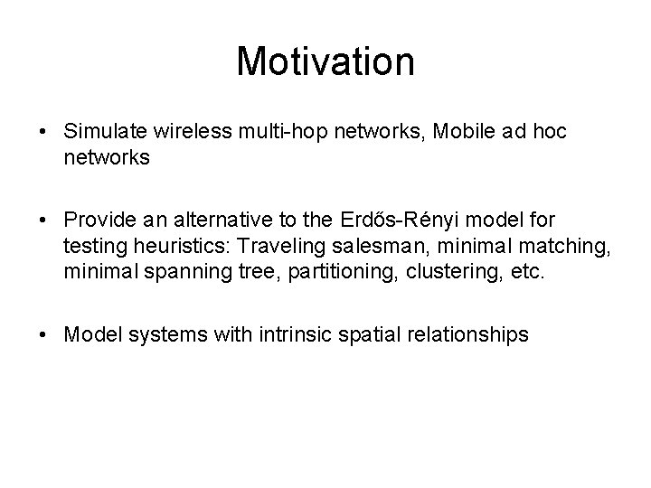 Motivation • Simulate wireless multi-hop networks, Mobile ad hoc networks • Provide an alternative