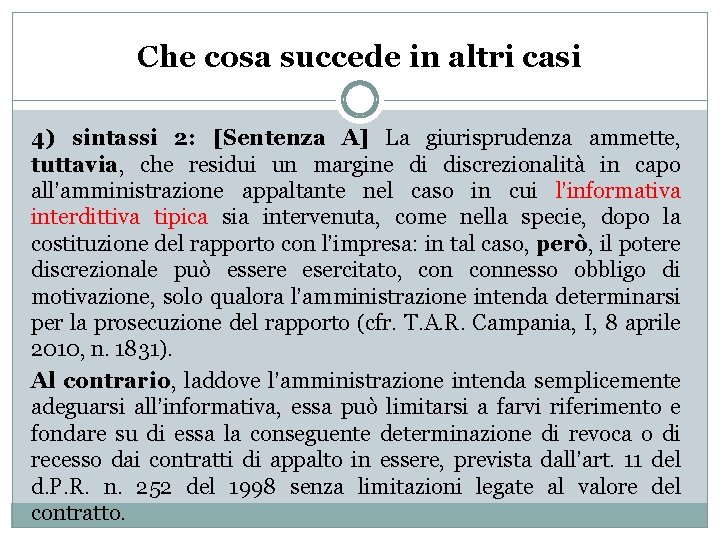 Che cosa succede in altri casi 4) sintassi 2: [Sentenza A] La giurisprudenza ammette,