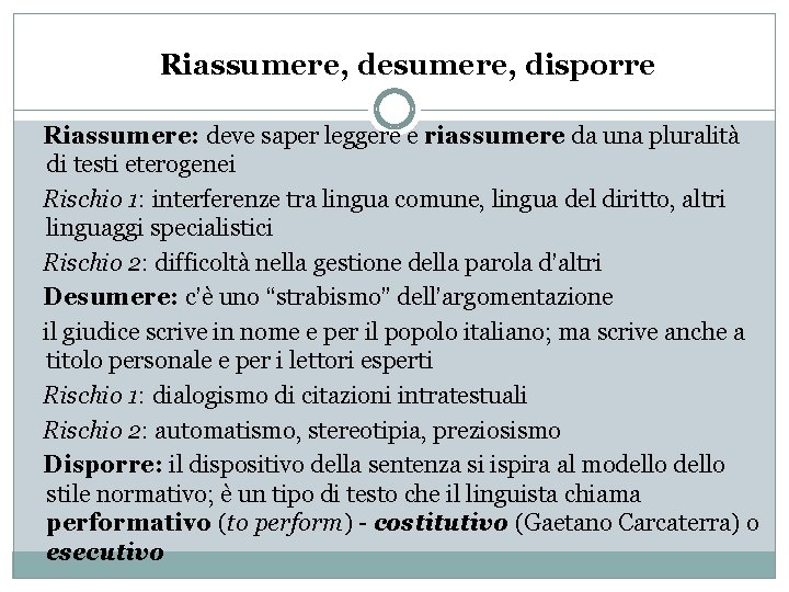 Riassumere, desumere, disporre Riassumere: deve saper leggere e riassumere da una pluralità di testi