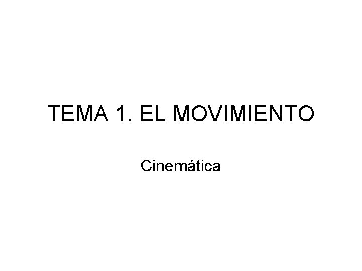 TEMA 1. EL MOVIMIENTO Cinemática 