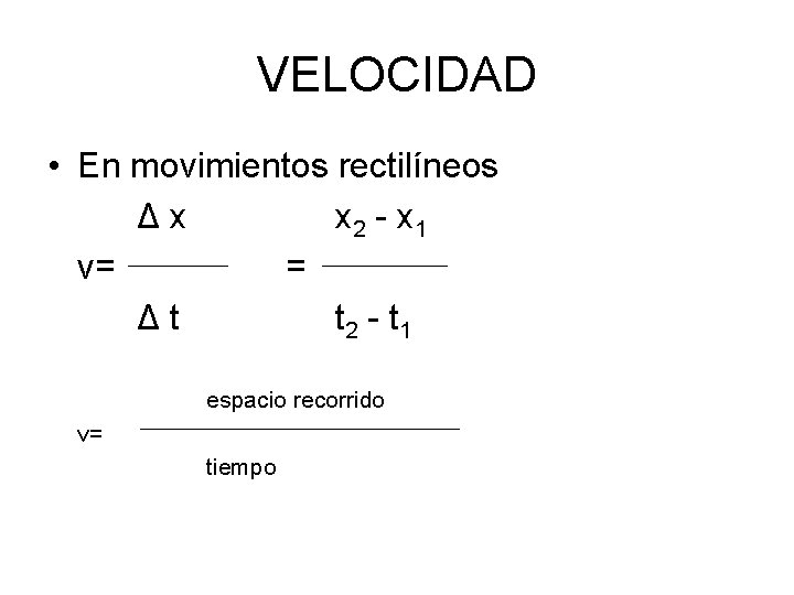 VELOCIDAD • En movimientos rectilíneos Δx x 2 - x 1 v= = Δt