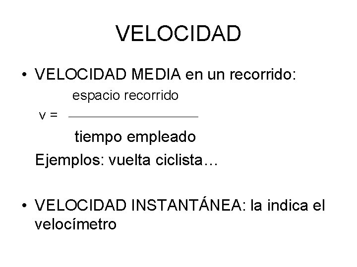 VELOCIDAD • VELOCIDAD MEDIA en un recorrido: espacio recorrido v= tiempo empleado Ejemplos: vuelta