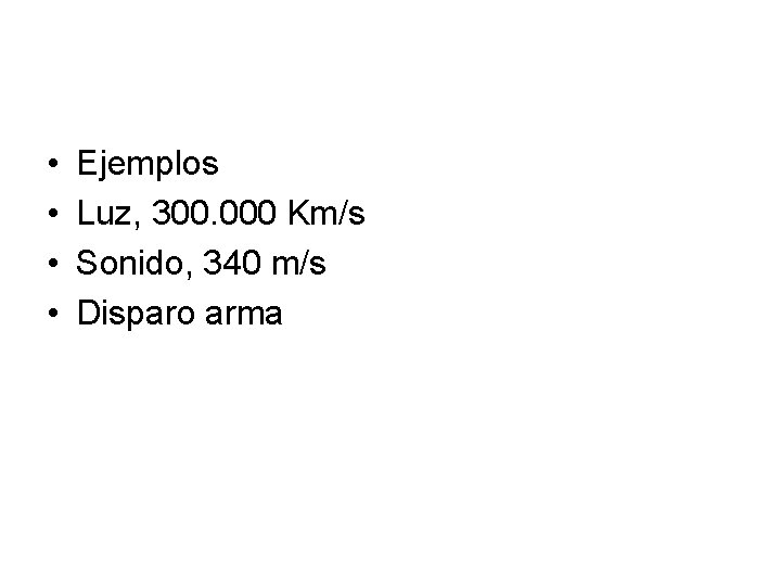  • • Ejemplos Luz, 300. 000 Km/s Sonido, 340 m/s Disparo arma 