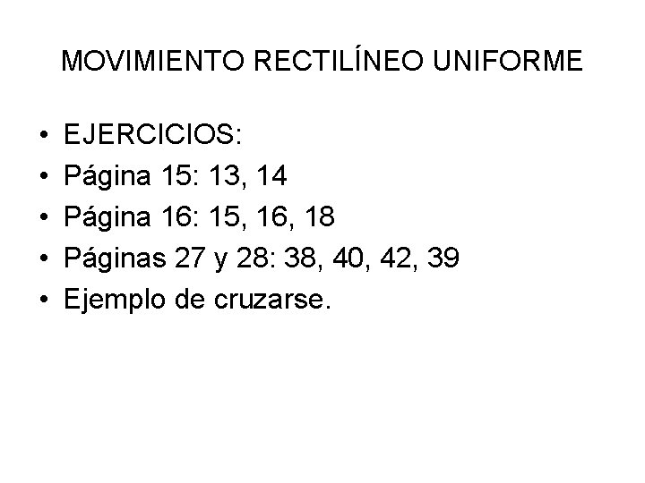 MOVIMIENTO RECTILÍNEO UNIFORME • • • EJERCICIOS: Página 15: 13, 14 Página 16: 15,