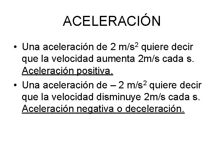 ACELERACIÓN • Una aceleración de 2 m/s 2 quiere decir que la velocidad aumenta