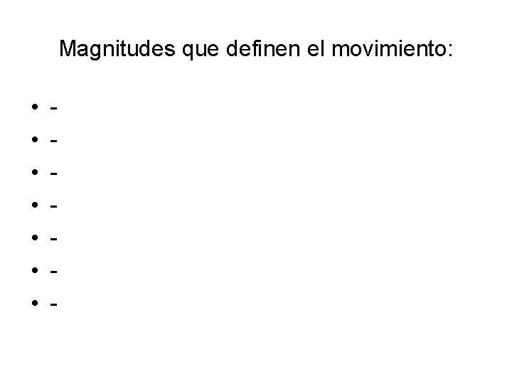 Magnitudes que definen el movimiento: • • - 