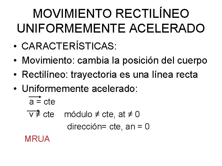 MOVIMIENTO RECTILÍNEO UNIFORMEMENTE ACELERADO • • CARACTERÍSTICAS: Movimiento: cambia la posición del cuerpo Rectilíneo: