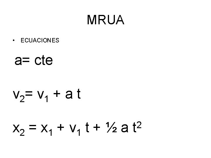 MRUA • ECUACIONES a= cte v 2= v 1 + a t x 2