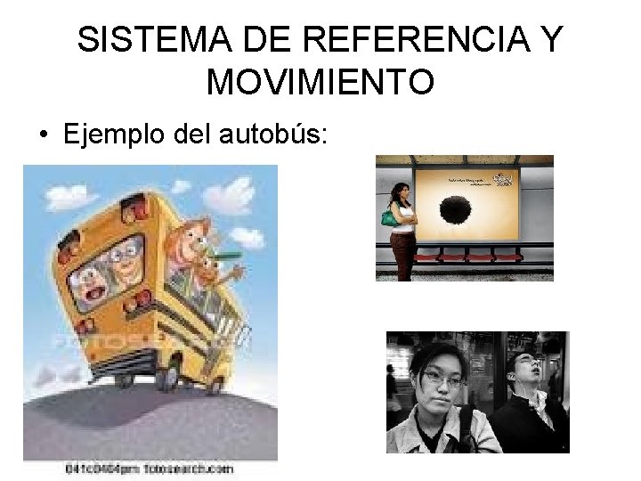 SISTEMA DE REFERENCIA Y MOVIMIENTO • Ejemplo del autobús: • dibujos 