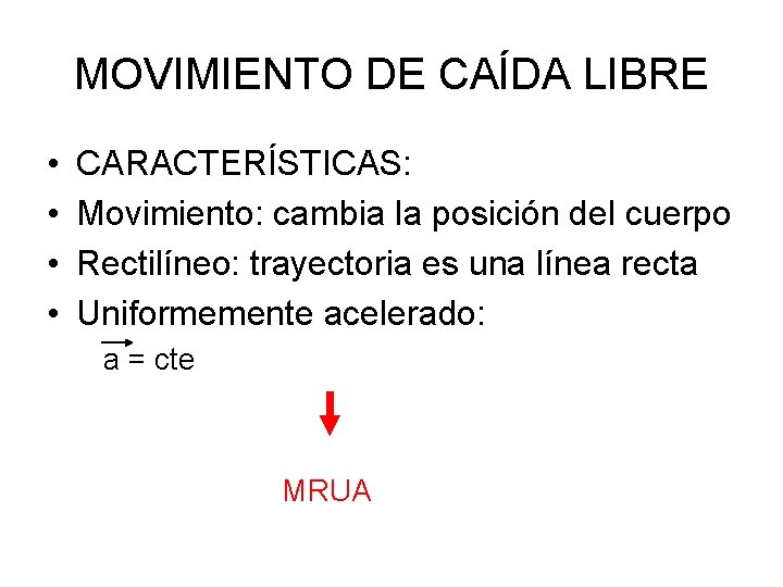 MOVIMIENTO DE CAÍDA LIBRE • • CARACTERÍSTICAS: Movimiento: cambia la posición del cuerpo Rectilíneo: