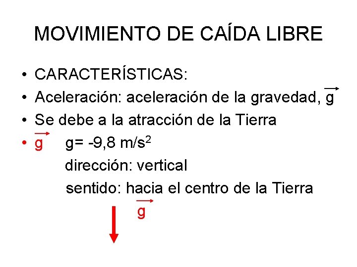 MOVIMIENTO DE CAÍDA LIBRE • • CARACTERÍSTICAS: Aceleración: aceleración de la gravedad, g Se