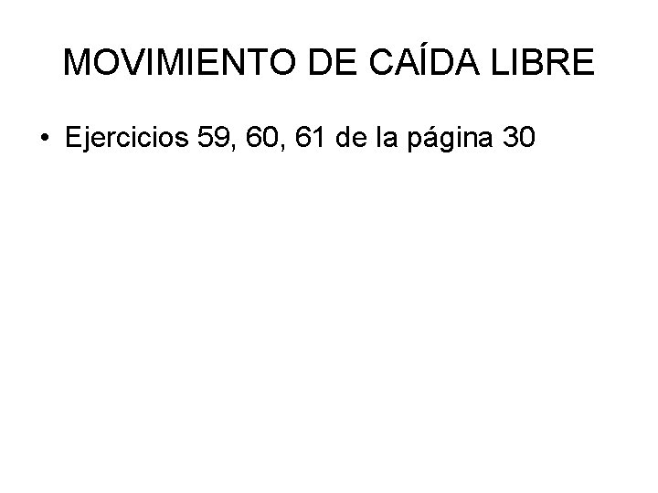 MOVIMIENTO DE CAÍDA LIBRE • Ejercicios 59, 60, 61 de la página 30 