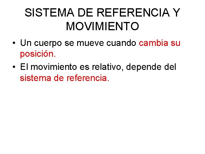 SISTEMA DE REFERENCIA Y MOVIMIENTO • Un cuerpo se mueve cuando cambia su posición.