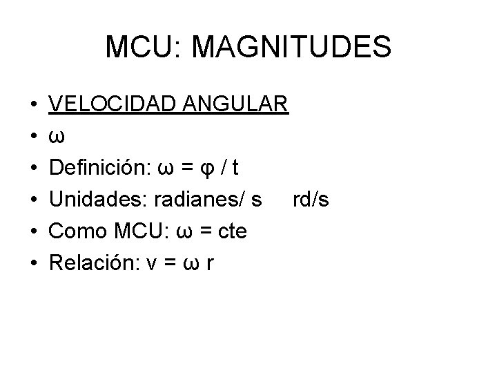 MCU: MAGNITUDES • • • VELOCIDAD ANGULAR ω Definición: ω = φ / t